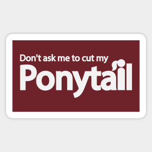 Don't ask me to cut my ponytail Sticker